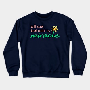 All We Behold is Miracle Crewneck Sweatshirt